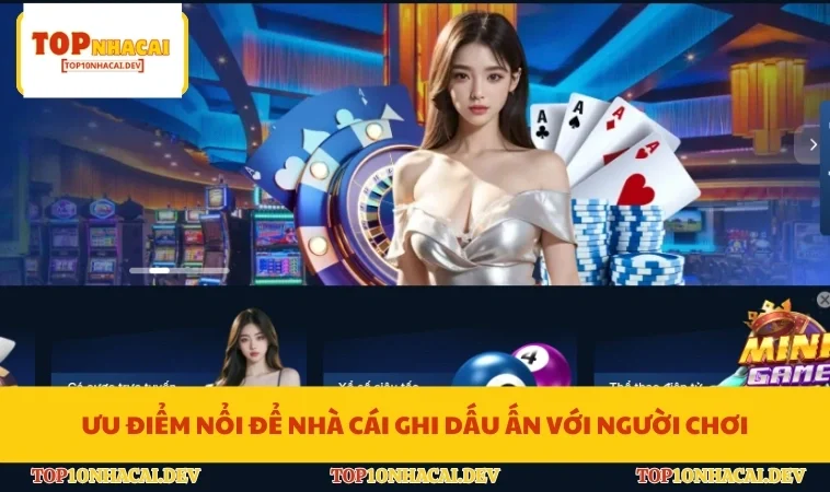 Ưu điểm nổi để nhà cái ghi dấu ấn với người chơi